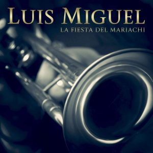 Luis Miguel – La Fiesta Del Mariachi